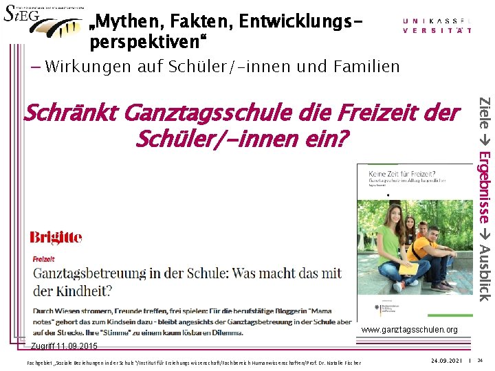 „Mythen, Fakten, Entwicklungsperspektiven“ – Wirkungen auf Schüler/-innen und Familien Ziele Ergebnisse Ausblick Schränkt Ganztagsschule