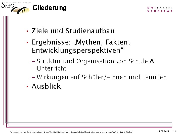 Gliederung • Ziele und Studienaufbau • Ergebnisse: „Mythen, Fakten, Entwicklungsperspektiven“ – Struktur und Organisation