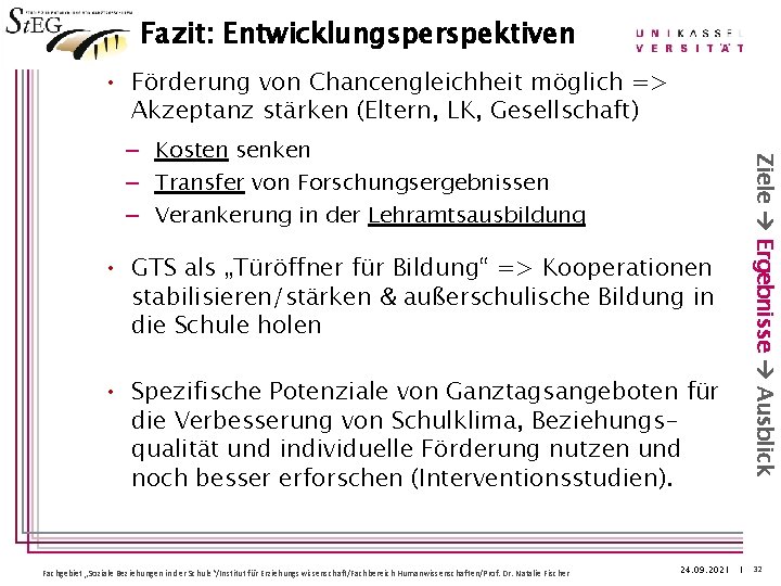 Fazit: Entwicklungsperspektiven • Förderung von Chancengleichheit möglich => Akzeptanz stärken (Eltern, LK, Gesellschaft) •