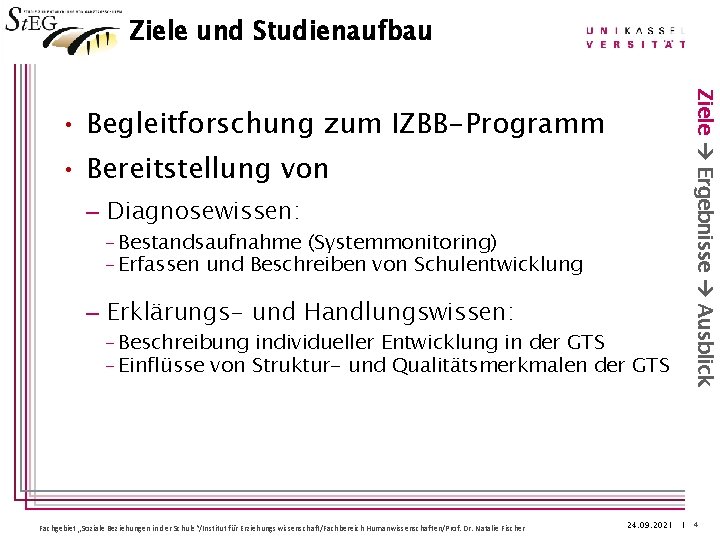 Ziele und Studienaufbau • Bereitstellung von – Diagnosewissen: – Bestandsaufnahme (Systemmonitoring) – Erfassen und