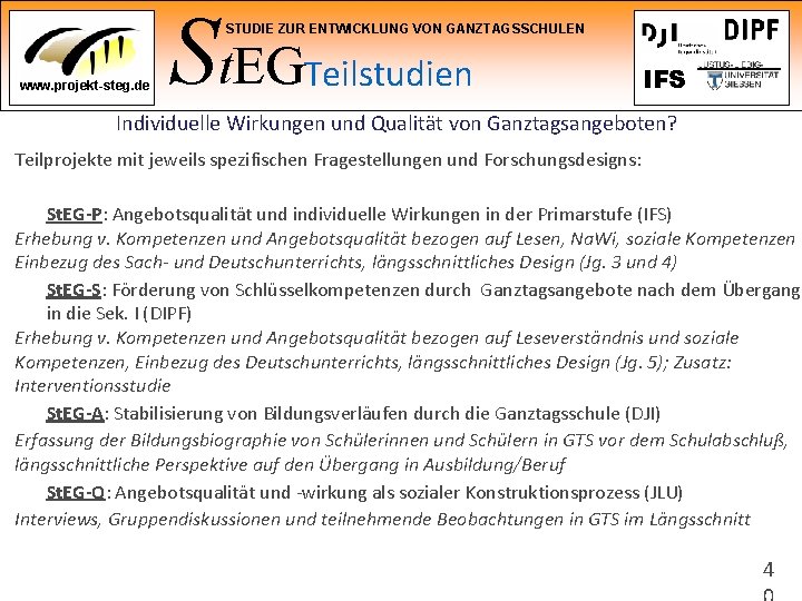 St. EG STUDIE ZUR ENTWICKLUNG VON GANZTAGSSCHULEN www. projekt-steg. de Teilstudien IFS Individuelle Wirkungen