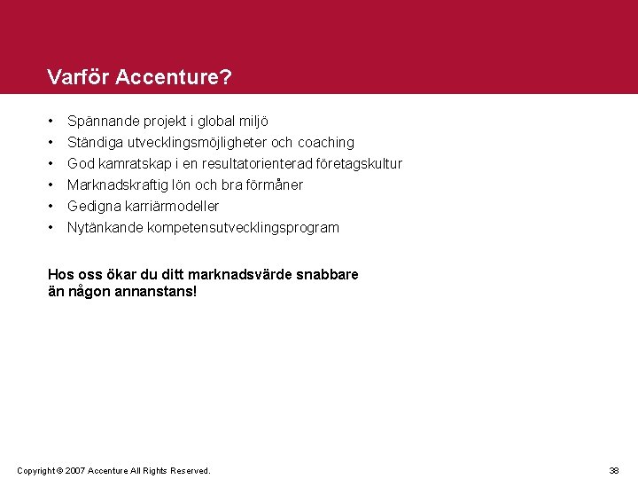 Varför Accenture? • • • Spännande projekt i global miljö Ständiga utvecklingsmöjligheter och coaching