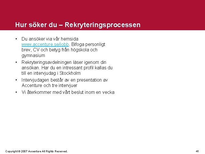 Hur söker du – Rekryteringsprocessen • Du ansöker via vår hemsida www. accenture. se/jobb.