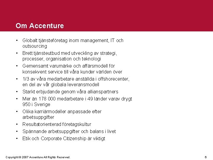 Om Accenture • Globalt tjänsteföretag inom management, IT och outsourcing • Brett tjänsteutbud med