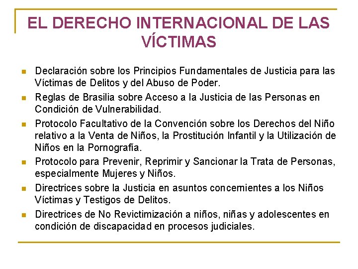 EL DERECHO INTERNACIONAL DE LAS VÍCTIMAS n n n Declaración sobre los Principios Fundamentales