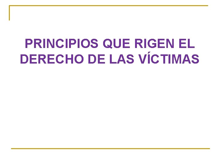 PRINCIPIOS QUE RIGEN EL DERECHO DE LAS VÍCTIMAS 