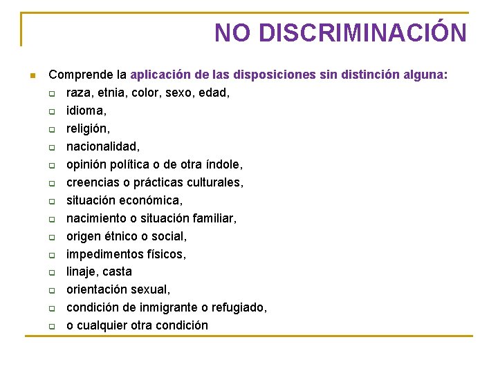 NO DISCRIMINACIÓN n Comprende la aplicación de las disposiciones sin distinción alguna: q raza,