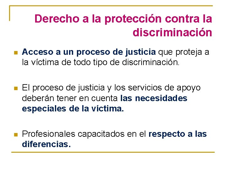 Derecho a la protección contra la discriminación n Acceso a un proceso de justicia