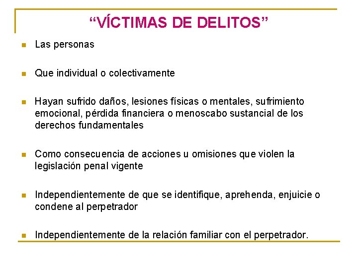 “VÍCTIMAS DE DELITOS” n Las personas n Que individual o colectivamente n Hayan sufrido