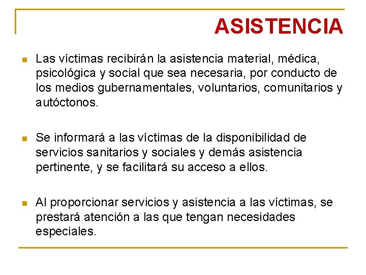 ASISTENCIA n Las víctimas recibirán la asistencia material, médica, psicológica y social que sea