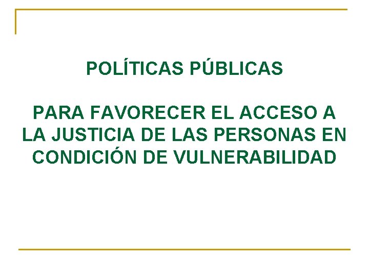 POLÍTICAS PÚBLICAS PARA FAVORECER EL ACCESO A LA JUSTICIA DE LAS PERSONAS EN CONDICIÓN