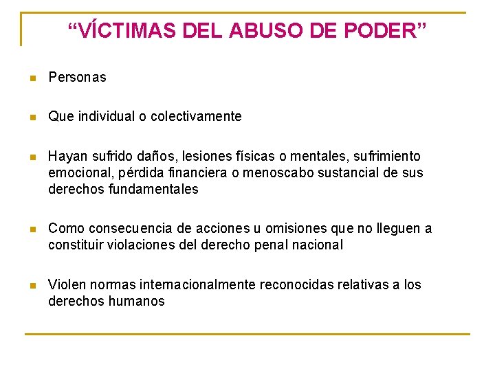 “VÍCTIMAS DEL ABUSO DE PODER” n Personas n Que individual o colectivamente n Hayan