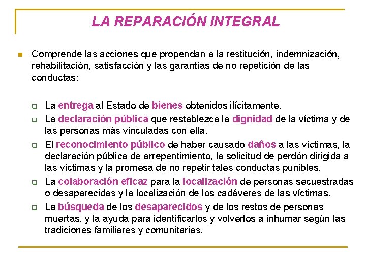 LA REPARACIÓN INTEGRAL n Comprende las acciones que propendan a la restitución, indemnización, rehabilitación,