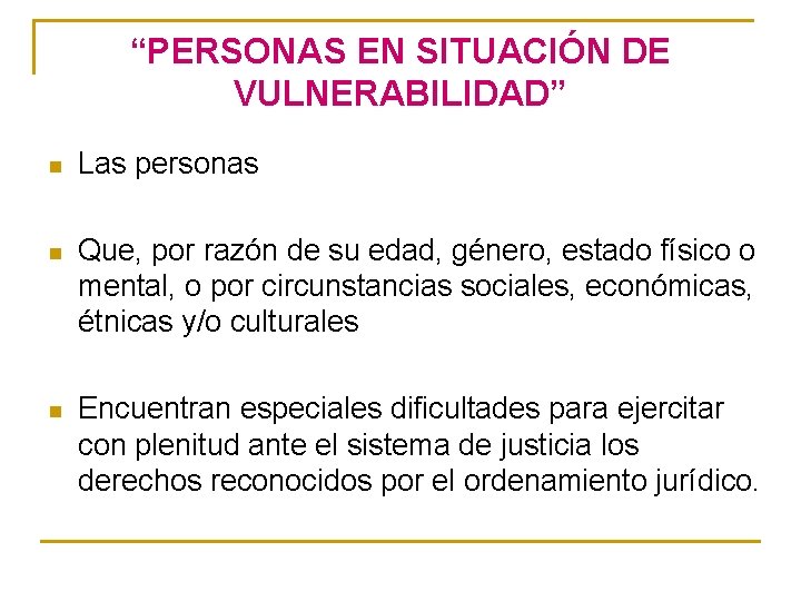 “PERSONAS EN SITUACIÓN DE VULNERABILIDAD” n Las personas n Que, por razón de su