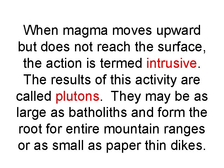 When magma moves upward but does not reach the surface, the action is termed