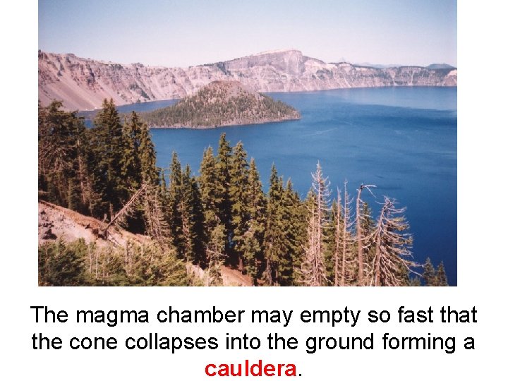 The magma chamber may empty so fast that the cone collapses into the ground