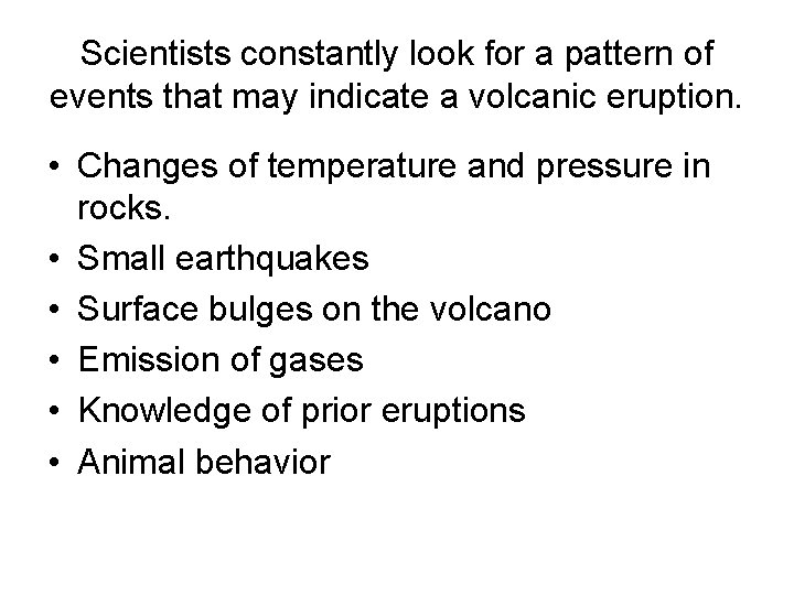 Scientists constantly look for a pattern of events that may indicate a volcanic eruption.