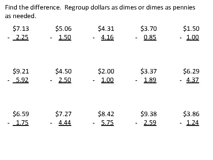 Find the difference. Regroup dollars as dimes or dimes as pennies as needed. $7.