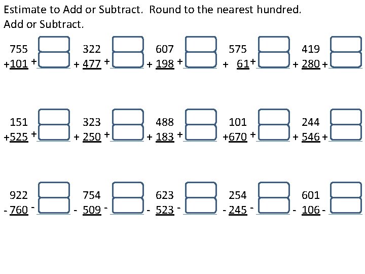 Estimate to Add or Subtract. Round to the nearest hundred. Add or Subtract. 755