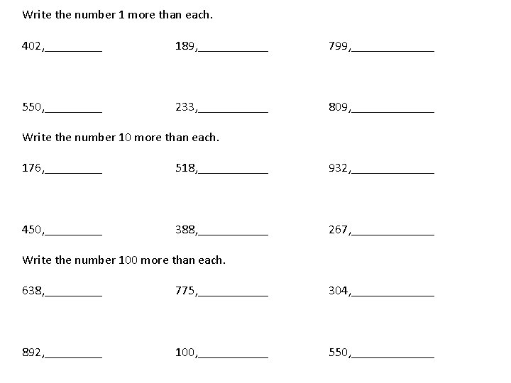 Write the number 1 more than each. 402, _____ 189, ______ 799, _______ 550,