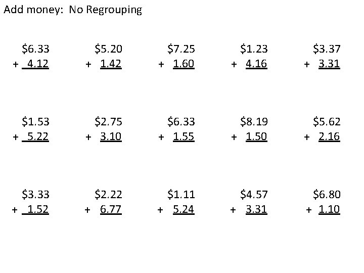 Add money: No Regrouping $6. 33 + 4. 12 $5. 20 + 1. 42