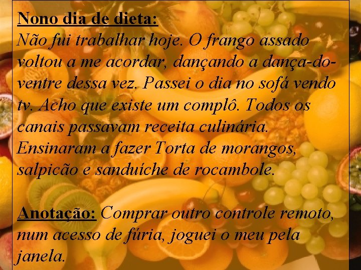 Nono dia de dieta: Não fui trabalhar hoje. O frango assado voltou a me