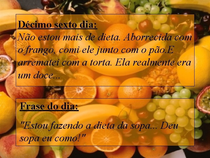 Décimo sexto dia: Não estou mais de dieta. Aborrecida com o frango, comi ele Décimo sexto dia: Não estou mais de dieta. Aborrecida com o frango, comi ele
