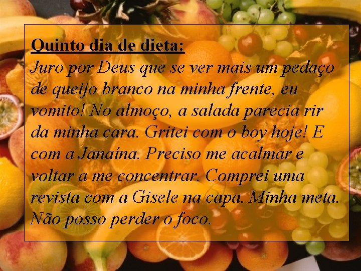 Quinto dia de dieta: Juro por Deus que se ver mais um pedaço de