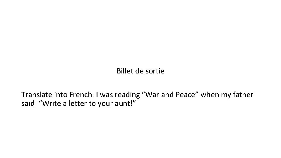 Billet de sortie Translate into French: I was reading “War and Peace” when my