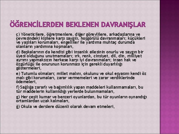 ÖĞRENCİLERDEN BEKLENEN DAVRANIŞLAR ç) Yöneticilere, öğretmenlere, diğer görevlilere, arkadaşlarına ve çevresindeki kişilere karşı saygılı,