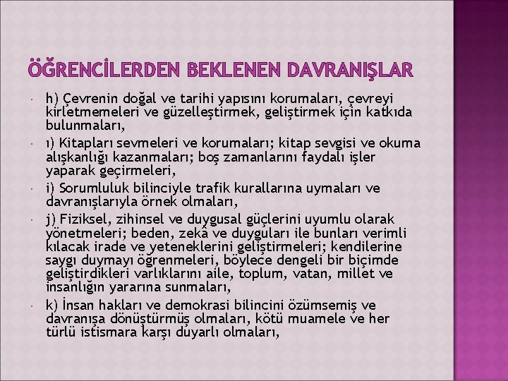 ÖĞRENCİLERDEN BEKLENEN DAVRANIŞLAR h) Çevrenin doğal ve tarihi yapısını korumaları, çevreyi kirletmemeleri ve güzelleştirmek,