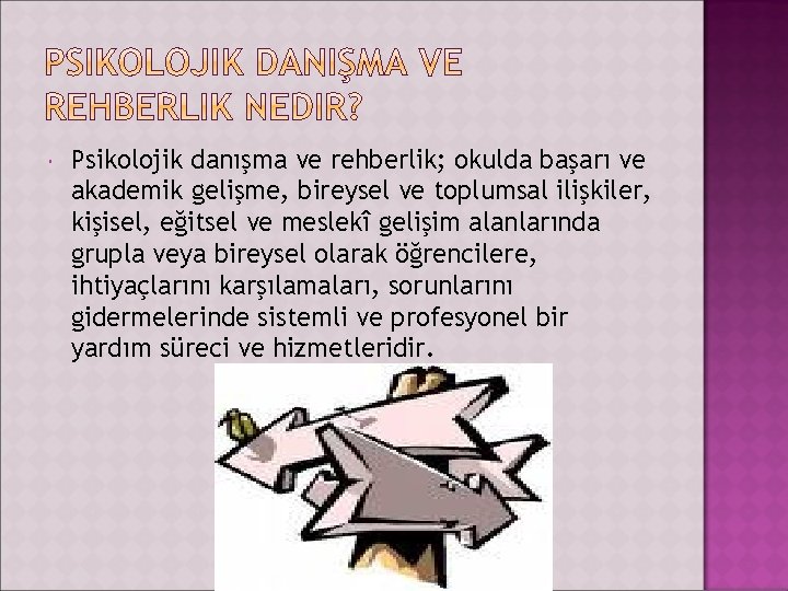  Psikolojik danışma ve rehberlik; okulda başarı ve akademik gelişme, bireysel ve toplumsal ilişkiler,