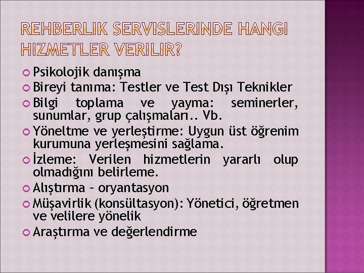  Psikolojik danışma Bireyi tanıma: Testler ve Test Dışı Teknikler Bilgi toplama ve yayma: