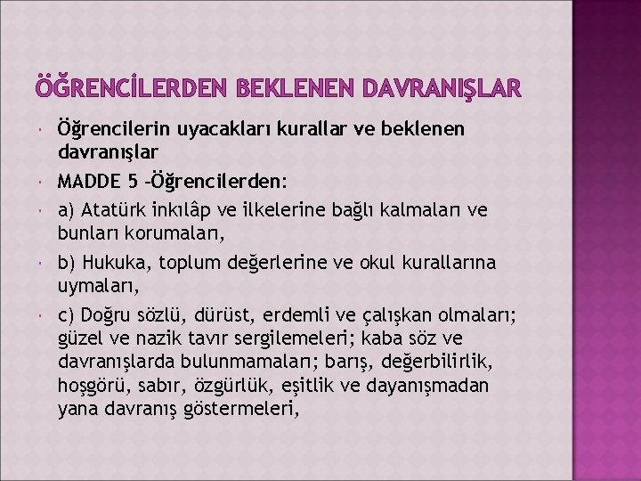 ÖĞRENCİLERDEN BEKLENEN DAVRANIŞLAR Öğrencilerin uyacakları kurallar ve beklenen davranışlar MADDE 5 –Öğrencilerden: a) Atatürk