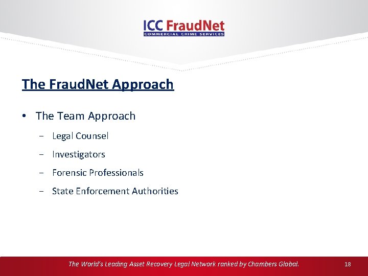 The Fraud. Net Approach • The Team Approach Legal Counsel Investigators Forensic Professionals State