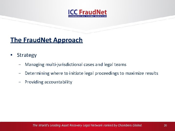 The Fraud. Net Approach • Strategy Managing multi-jurisdictional cases and legal teams Determining where