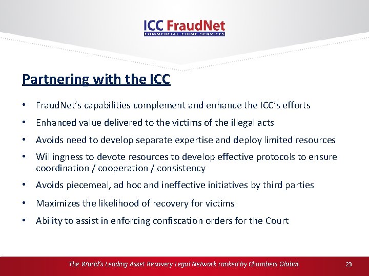 Partnering with the ICC • Fraud. Net’s capabilities complement and enhance the ICC’s efforts