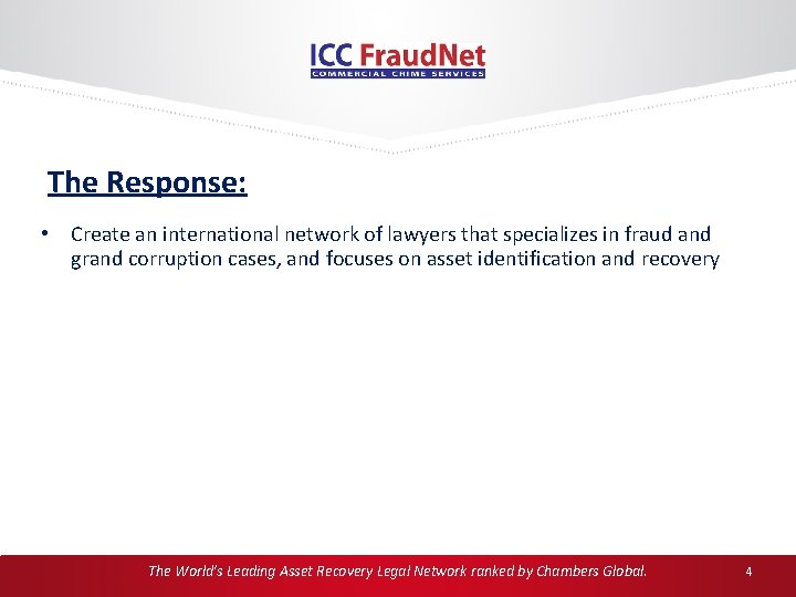 The Response: • Create an international network of lawyers that specializes in fraud and