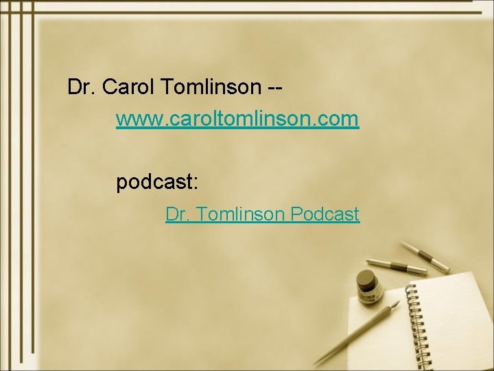 Dr. Carol Tomlinson -www. caroltomlinson. com podcast: Dr. Tomlinson Podcast 