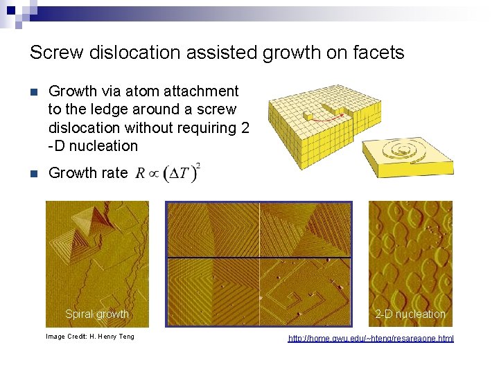 Screw dislocation assisted growth on facets n Growth via atom attachment to the ledge