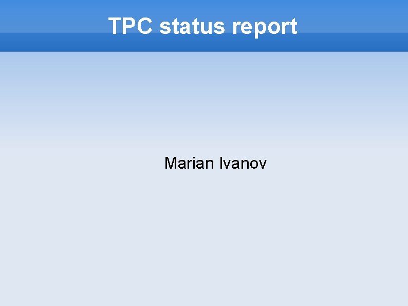 TPC status report Marian Ivanov 