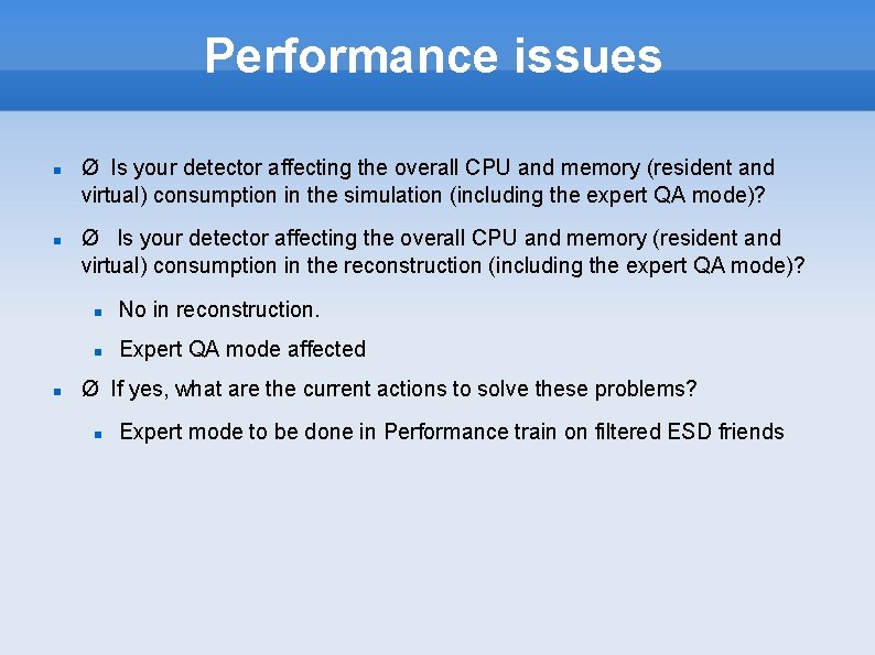 Performance issues Ø Is your detector affecting the overall CPU and memory (resident and