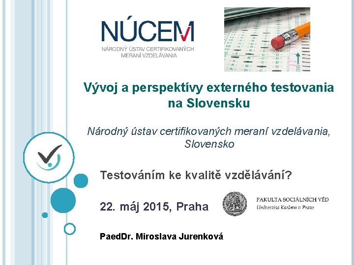 Vývoj a perspektívy externého testovania na Slovensku Národný ústav certifikovaných meraní vzdelávania, Slovensko Testováním