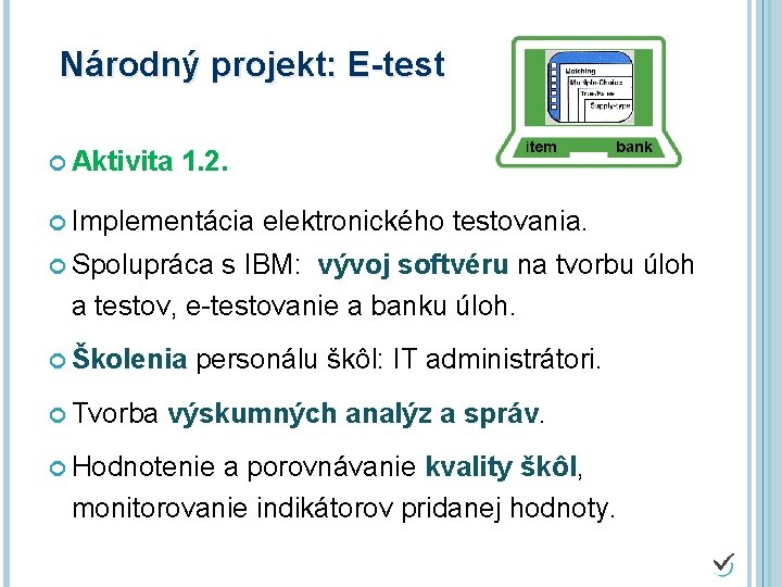 Národný projekt: E-test Aktivita 1. 2. Implementácia elektronického testovania. Spolupráca s IBM: vývoj softvéru