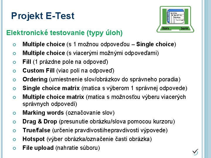 Projekt E-Test Elektronické testovanie (typy úloh) Multiple choice (s 1 možnou odpoveďou – Single