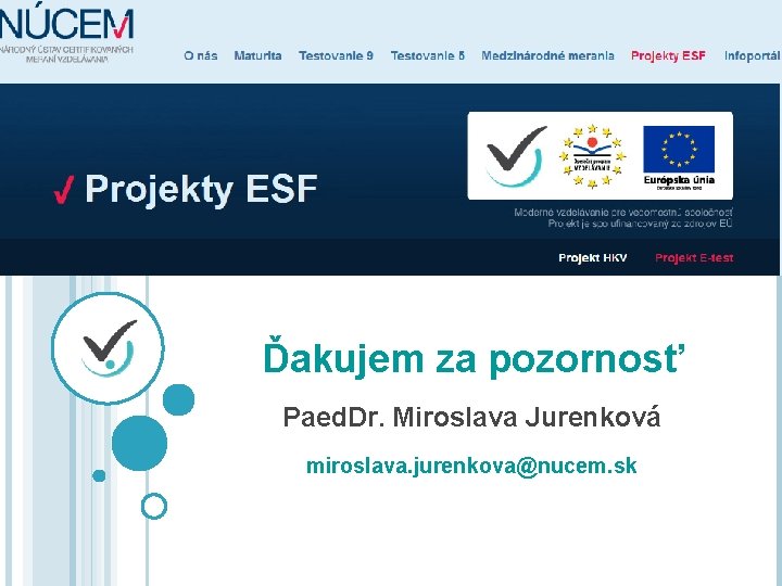 Ďakujem za pozornosť Paed. Dr. Miroslava Jurenková miroslava. jurenkova@nucem. sk 