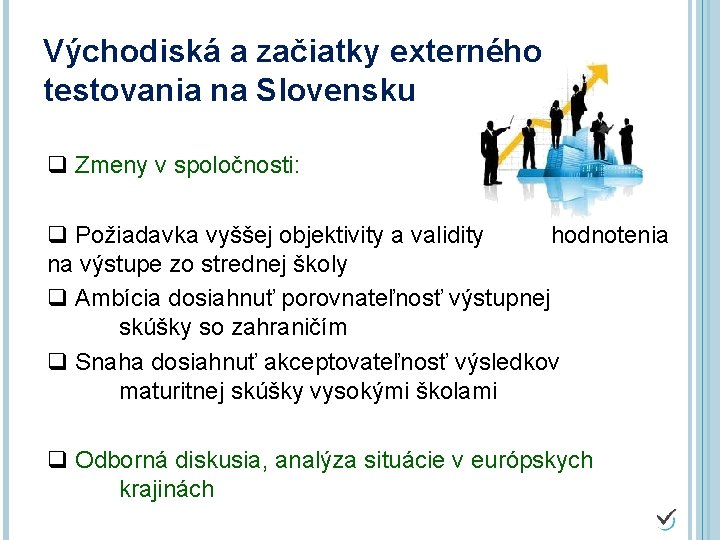 Východiská a začiatky externého testovania na Slovensku q Zmeny v spoločnosti: q Požiadavka vyššej