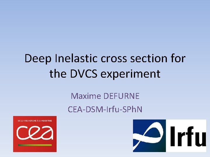 Deep Inelastic cross section for the DVCS experiment Maxime DEFURNE CEA-DSM-Irfu-SPh. N 1 