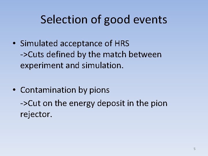 Selection of good events • Simulated acceptance of HRS ->Cuts defined by the match