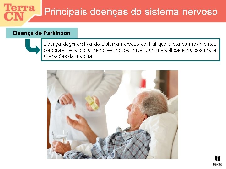 Principais doenças do sistema nervoso Doença de Parkinson Doença degenerativa do sistema nervoso central